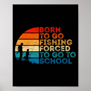 Born To Go Fishing Forced School Dad And Son Fishi Poster