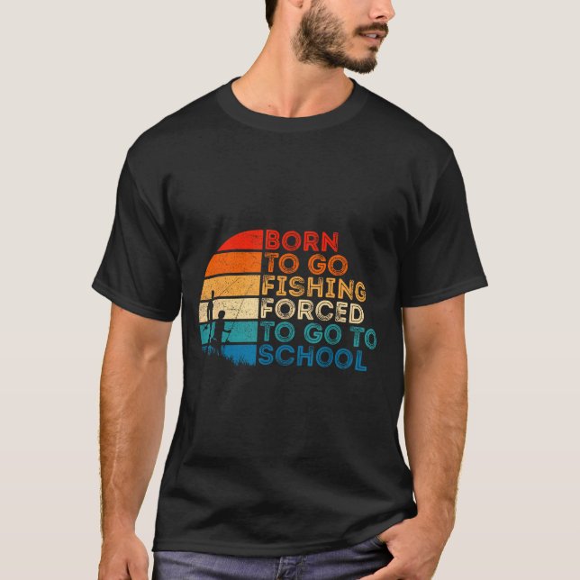 Born To Go Fishing Forced School Dad And Son Fishi T-Shirt (Front)