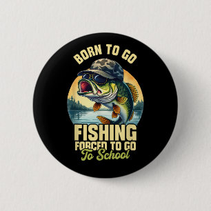 Born to Go Fishing Forced School Funny 6 Cm Round Badge