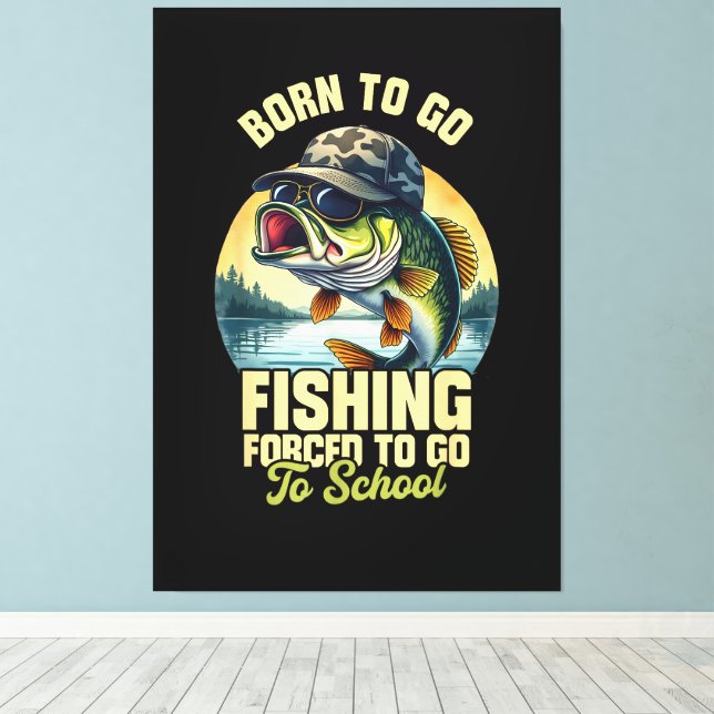 Born to Go Fishing Forced School Funny Canvas Print (Insitu(Wood Floor))