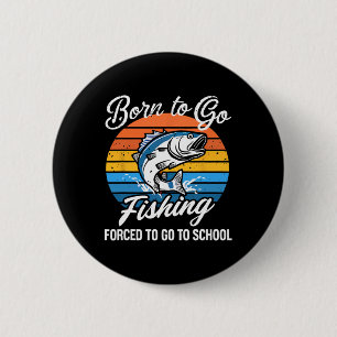 Born To Go Fishing Forced School Funny Fishing Boy 6 Cm Round Badge