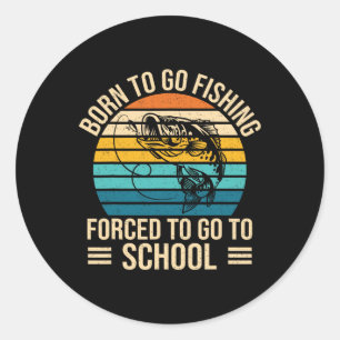 Born To Go Fishing Forced School Funny Fishing Boy Classic Round Sticker