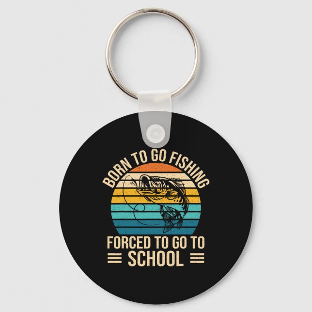 Born To Go Fishing Forced School Funny Fishing Boy Key Ring (Front)