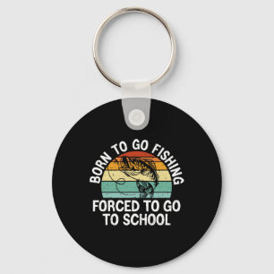 Born To Go Fishing Forced School Funny Fishing Boy Key Ring