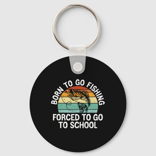 Born To Go Fishing Forced School Funny Fishing Boy Key Ring (Front)