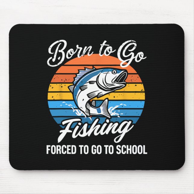 Born To Go Fishing Forced School Funny Fishing Boy Mouse Pad (Front)