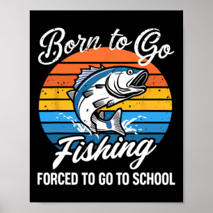 Born To Go Fishing Forced School Funny Fishing Boy Poster