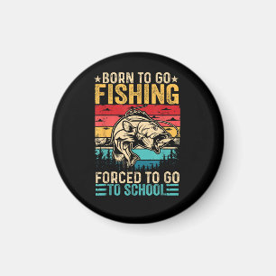 Born to Go Fishing Forced School Funny Magnet