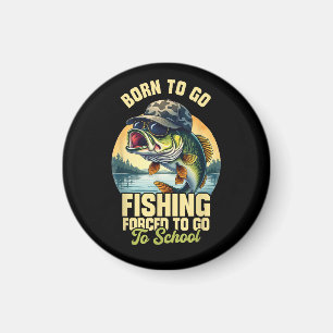 Born to Go Fishing Forced School Funny Magnet