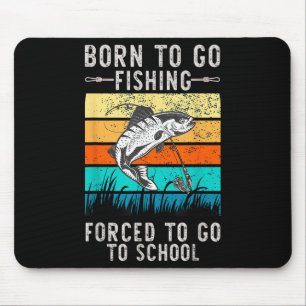 Born To Go Fishing Forced School Funny Men Women K Mouse Pad