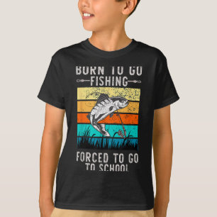 Born To Go Fishing Forced School Funny Men Women K T-Shirt