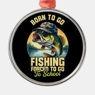 Born to Go Fishing Forced School Funny Metal Tree Decoration