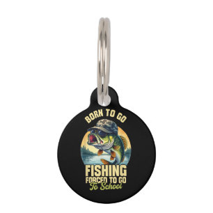 Born to Go Fishing Forced School Funny Pet Tag