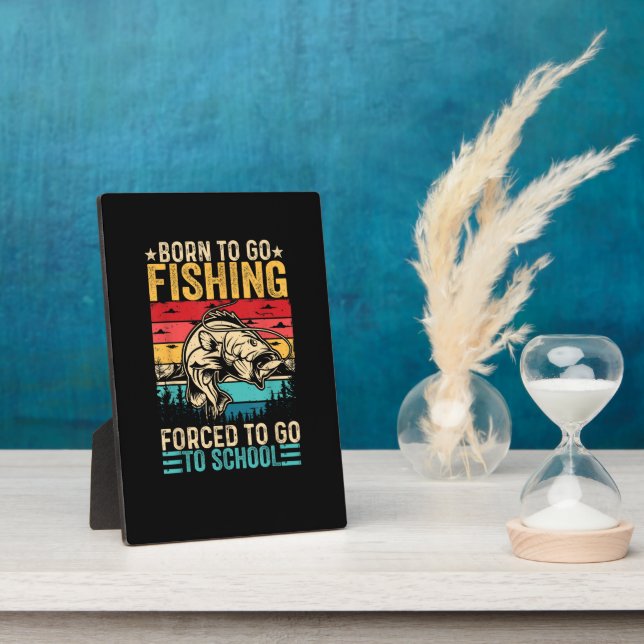 Born to Go Fishing Forced School Funny Plaque (Side)