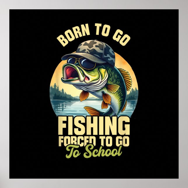Born to Go Fishing Forced School Funny Poster (Front)