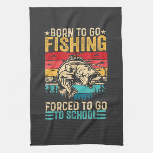 Born to Go Fishing Forced School Funny Tea Towel