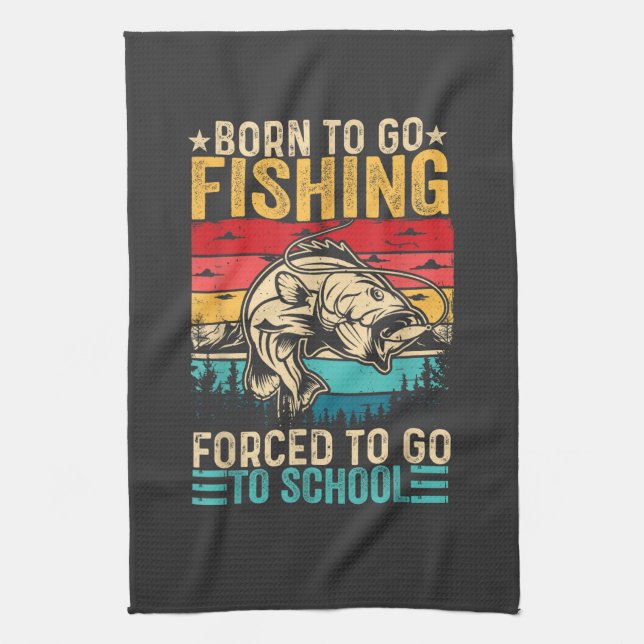 Born to Go Fishing Forced School Funny Tea Towel (Vertical)