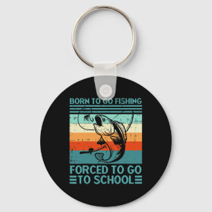 Born To Go Fishing Forced School Key Ring