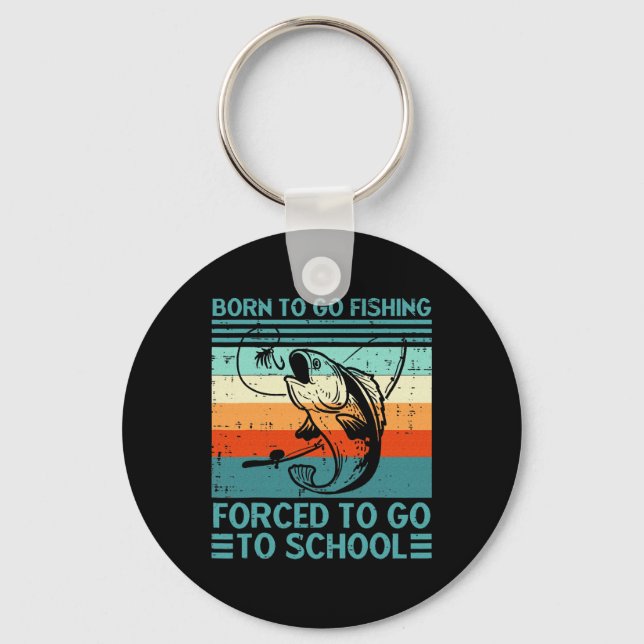 Born To Go Fishing Forced School  Key Ring (Front)