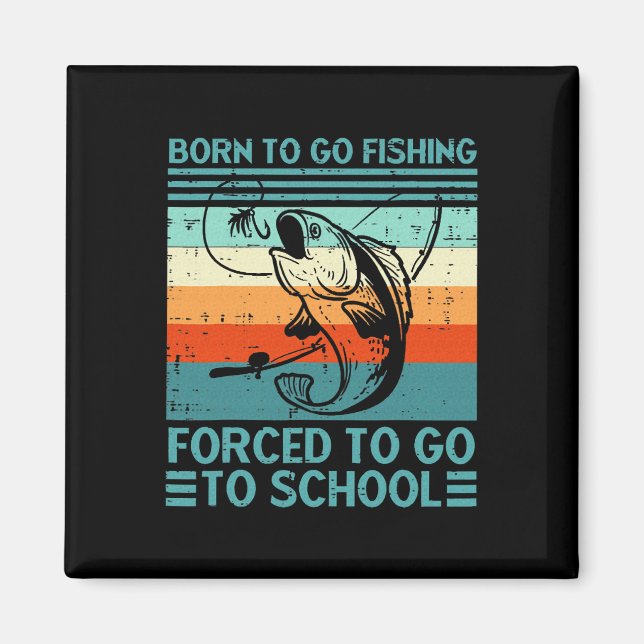 Born To Go Fishing Forced School  Magnet (Front)