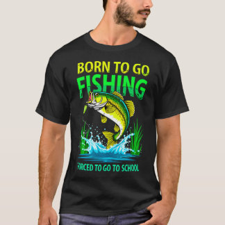 Born To Go Fishing Forced To Go School Humor Fish T-Shirt
