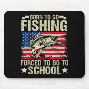 Born To Go Fishing Forced To Go To School B Fishin Mouse Pad
