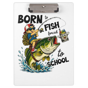 Born to Go Fishing Forced to Go to School Clipboard
