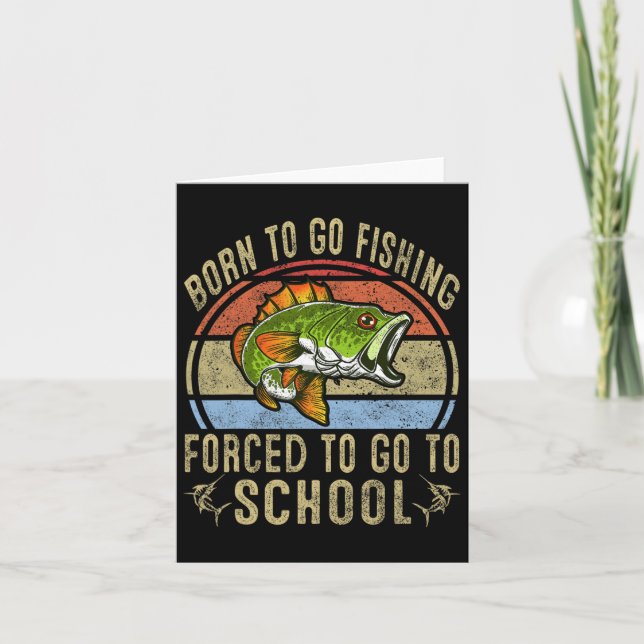 Born To Go Fishing Forced To Go To School Funny Fi Card (Front)