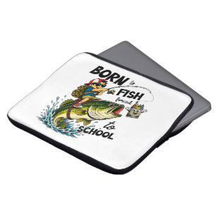Born to Go Fishing Forced to Go to School Laptop Sleeve