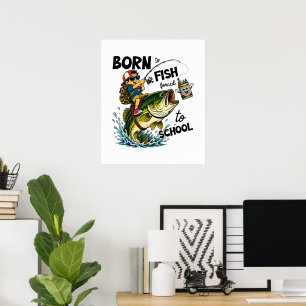 Born to Go Fishing Forced to Go to School Poster