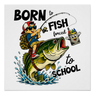 Born to Go Fishing Forced to Go to School Poster