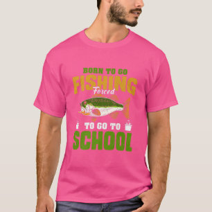 Born To Go Fishing Forced To Go To School Premium T-Shirt