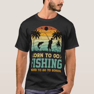 Born to go Fishing forced to go to school T-Shirt