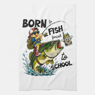 Born to Go Fishing Forced to Go to School Tea Towel