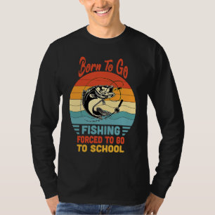 Born To Go Fishing Forced To Go To School Vintage  T-Shirt