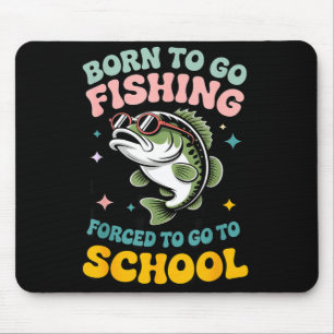 Born to go fishing forced to school funny kids mouse pad