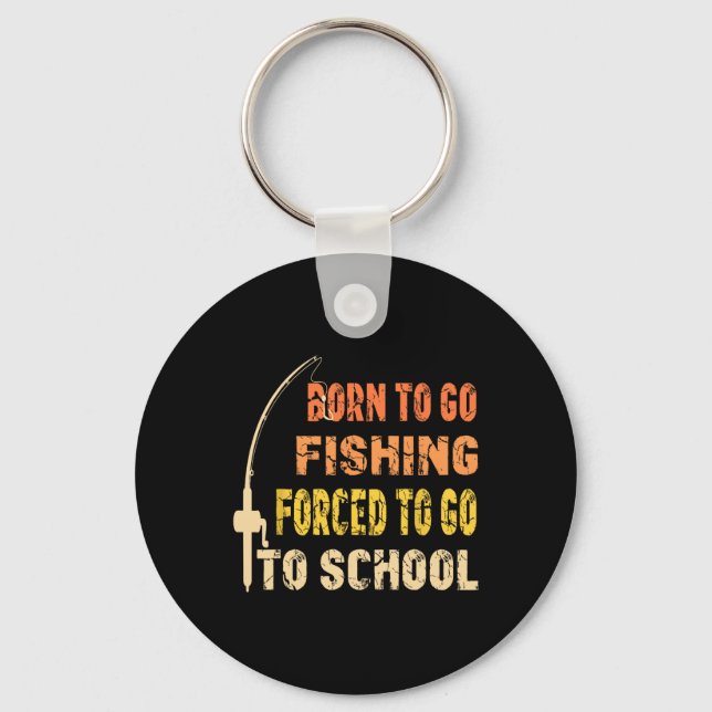 Born To Go Fishing Funny Fisherman Clothes  Key Ring (Front)
