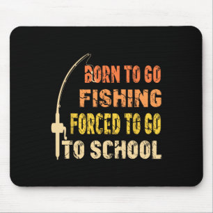 Born To Go Fishing Funny Fisherman Clothes Mouse Pad