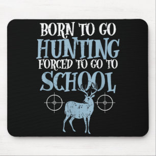 Born To Go Hunting Forced School Funny Hunter Boys Mouse Pad