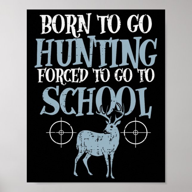 Born To Go Hunting Forced School Funny Hunter Boys Poster (Front)