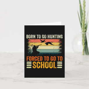 Born To Go Hunting Forced School Women Men Kids 1  Card