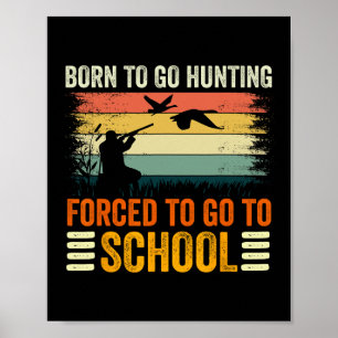 Born To Go Hunting Forced School Women Men Kids 1  Poster