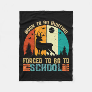 Born To Go Hunting Forced School Women Men Kids Fleece Blanket