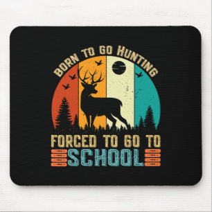 Born To Go Hunting Forced School Women Men Kids Mouse Pad