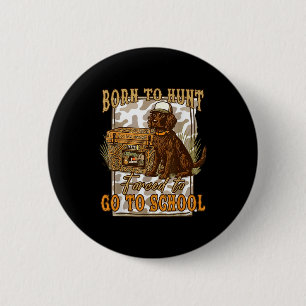 Born To Go Hunting Forced To Go Back To School Cam 6 Cm Round Badge