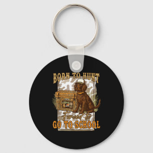 Born To Go Hunting Forced To Go Back To School Cam Key Ring