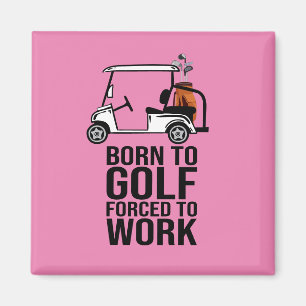 Born to Golf Force to Work Magnet