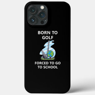 Born to golf Forced to go to school  iPhone 13 Pro Max Case