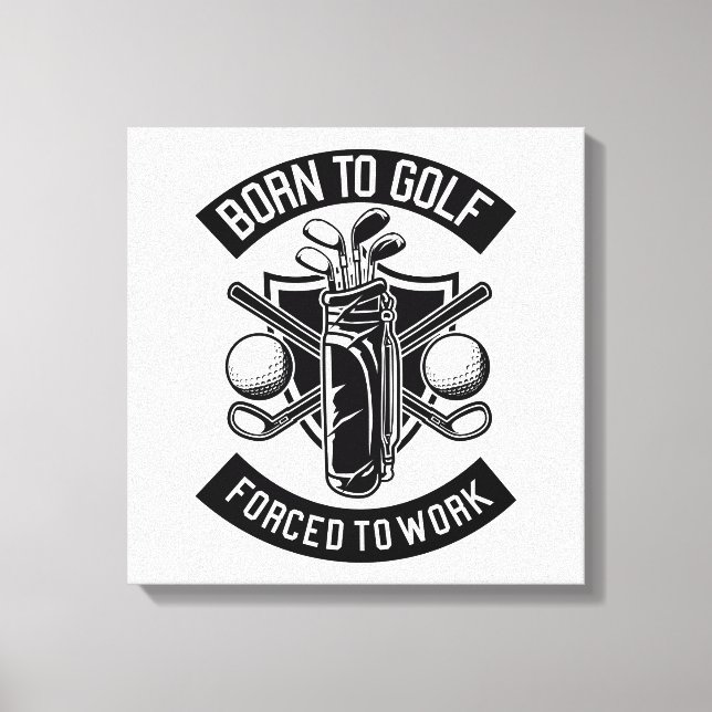 Born to Golf Forced to Work  Canvas Print (Front)