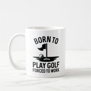Born To Golf Forced To Work Coffee Mug